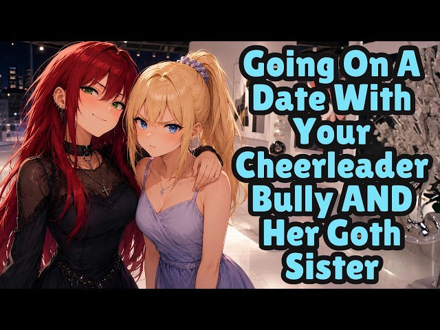 Going On A Date With Your Cheerleader Bully AND Her Goth Sister [F4M] [FF4M] [ASMR]