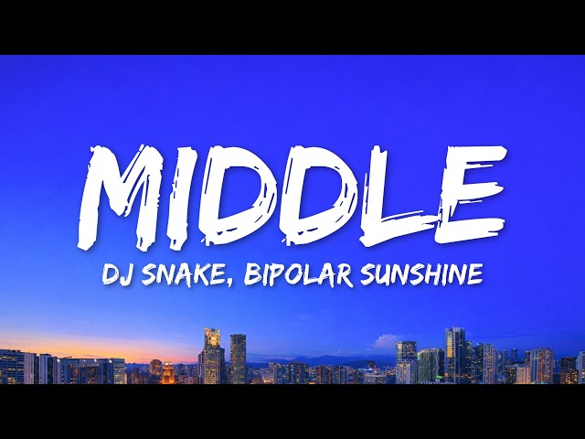 DJ Snake - Middle (Lyrics) ft. Bipolar Sunshine