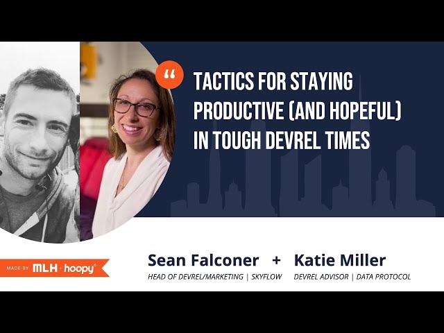 Tactics For Staying Productive and Hopeful in Tough DevRel Times