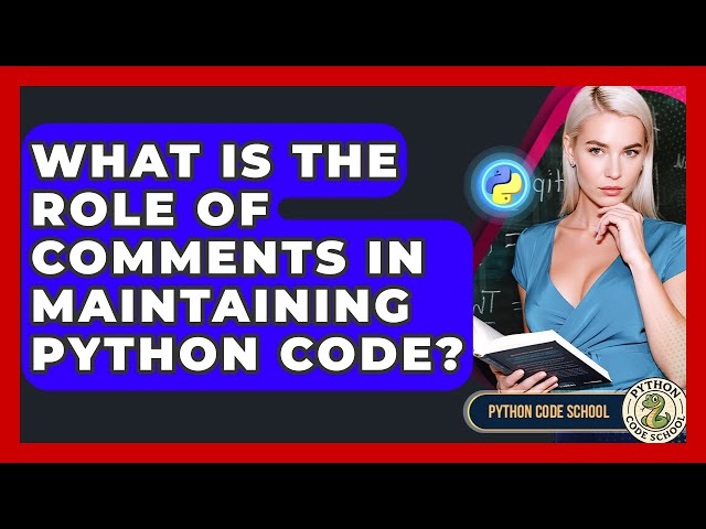 What Is The Role Of Comments In Maintaining Python Code? - Python Code School