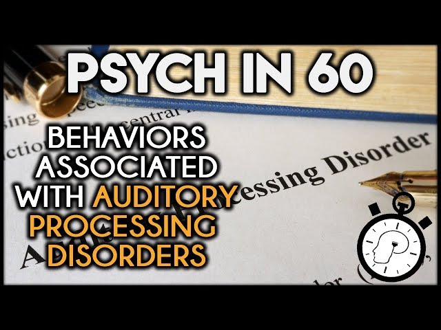 Behaviors Associated with Auditory Processing Disorders | Psych in 60