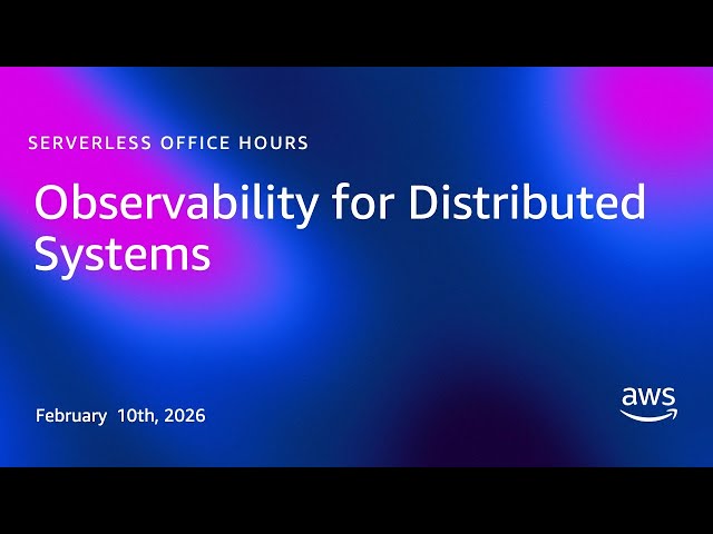Observability for Distributed Systems | Serverless Office Hours
