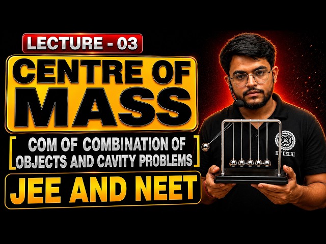 3. Centre of Mass: The Trick JEE Students MUST Know! 🔥 | Standard Objects + Cavities | JEE | NEET