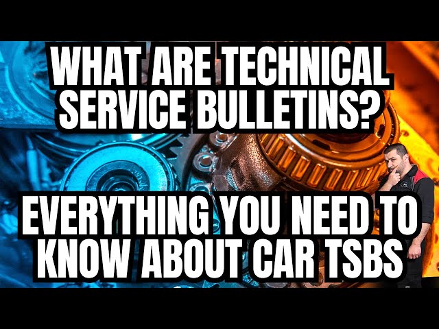 What is a Technical Service Bulletin? Everything You Need to Know about TSBs