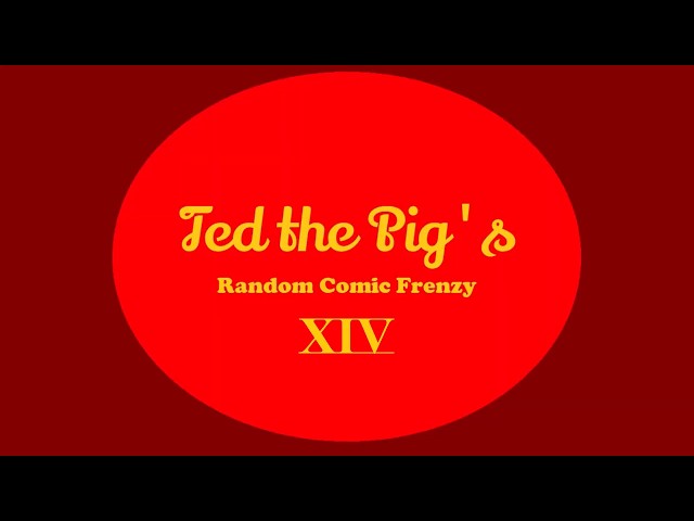 Ted the Pig's Random Comic Frenzy 14