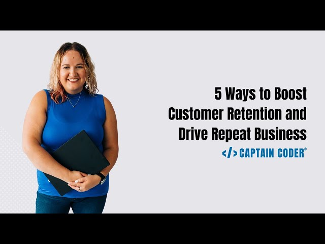 5 Ways to Boost Customer Retention and Drive Repeat Business