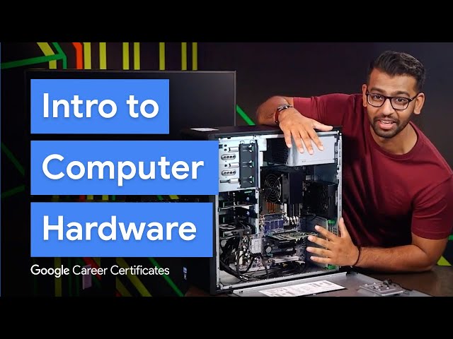 A Brief Intro to Computer Hardware | Google IT Support Certificate