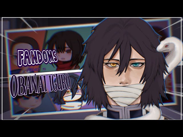 FANDOMS react to OBANAI IGURO 🐍|| part 1 