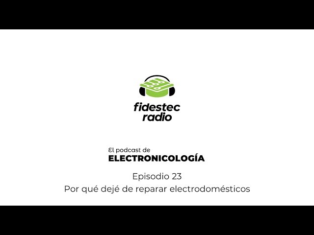 Por qué dejé de reparar electrodomésticos (Podcast de electronicología #23)