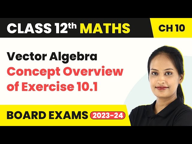 Concept Overview of Exercise 10.1 - Vector Algebra | Class 12 Maths Chapter 10 (2022-23)