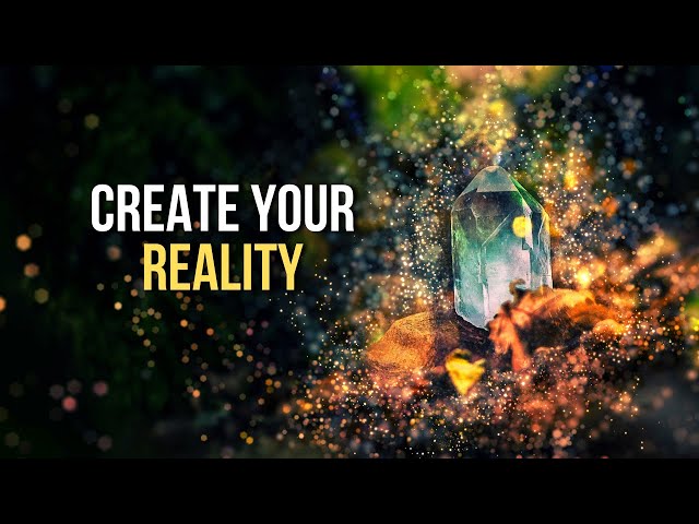 HOW TO Use Your Mind To Create Your Reality