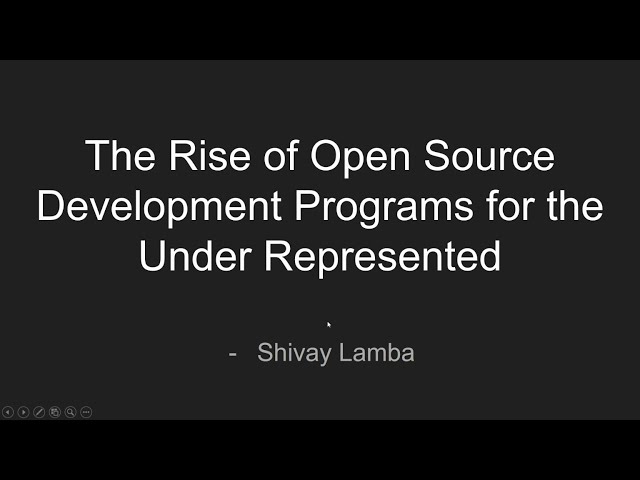 The Rise of Open Source Development Programs for the Under Represented (Shivay Lamba)