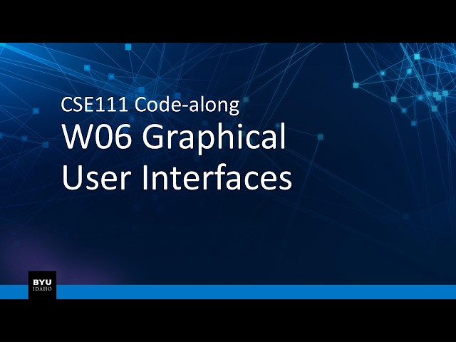 CSE111 W06 Code along Graphical User Interfaces