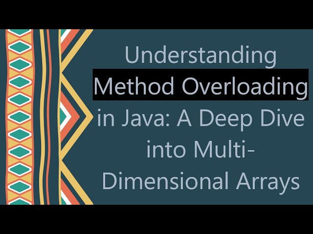 Understanding Method Overloading in Java: A Deep Dive into Multi-Dimensional Arrays