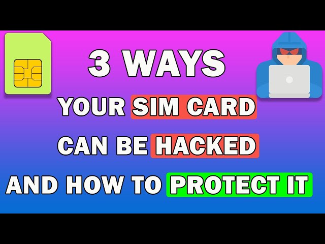 3 Ways Your SIM Card Can Be Hacked And How to Protect It