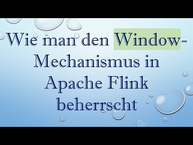 Wie man den Window-Mechanismus in Apache Flink beherrscht