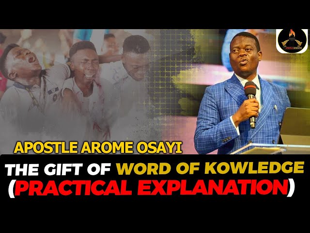 APOSTLE AROME OSAYI PRACTICALLY EXPLAINS THE GIFT OF WORD OF KNOWLEDGE