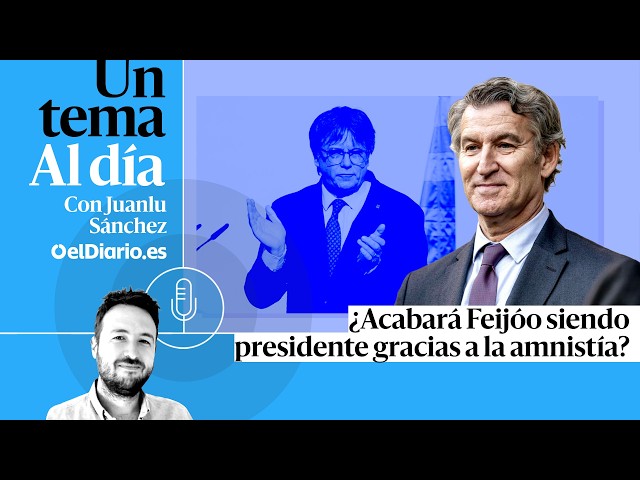 🎙 PODCAST | ¿Acabará Feijóo siendo presidente gracias a la amnistía? · UN TEMA AL DÍA