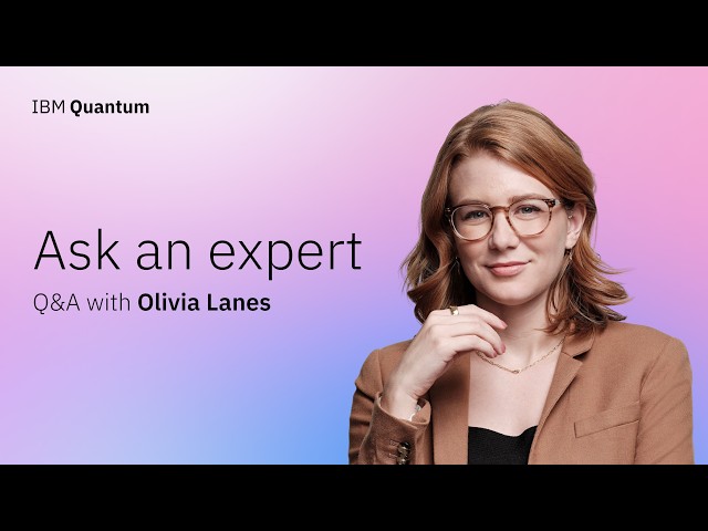 Ask an Expert: Quantum computing with Olivia Lanes