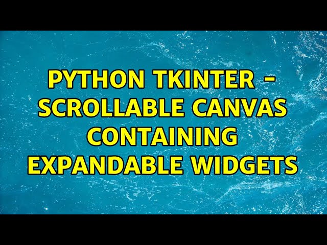 Python Tkinter - Scrollable canvas containing expandable widgets