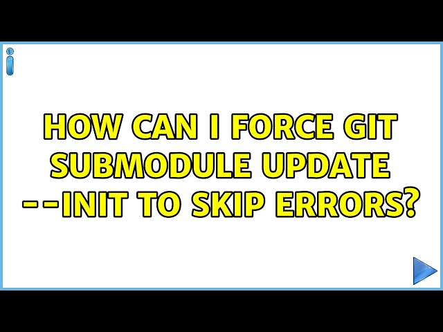 How can I force git submodule update --init to skip errors?