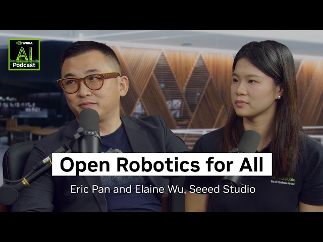 Everyone Can Build a Robot: Open Source Embodied AI With Seeed Studio | NVIDIA AI Podcast Ep. 300