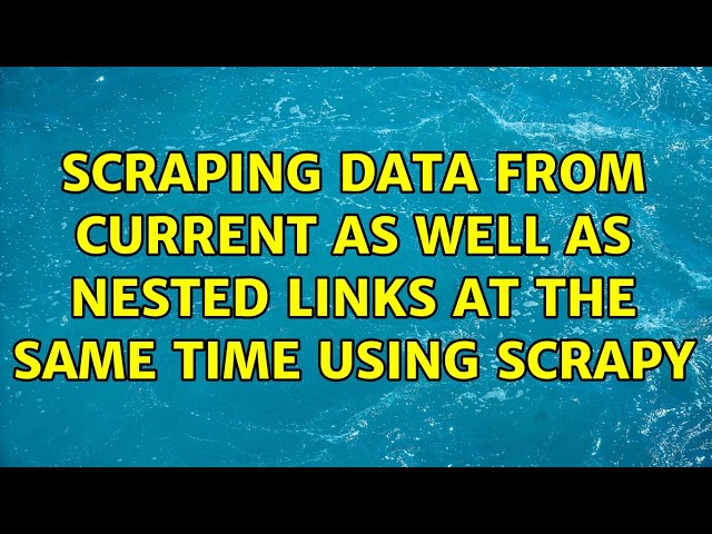 Scraping data from current as well as nested links at the same time using Scrapy