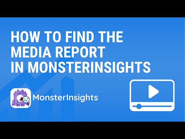How to Find Your Media Report in MonsterInsights
