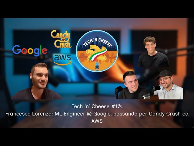 Francesco Lorenzo: ML Engineer @ Google, passando per Candy Crush ed AWS | Tech 'n' Cheese #10