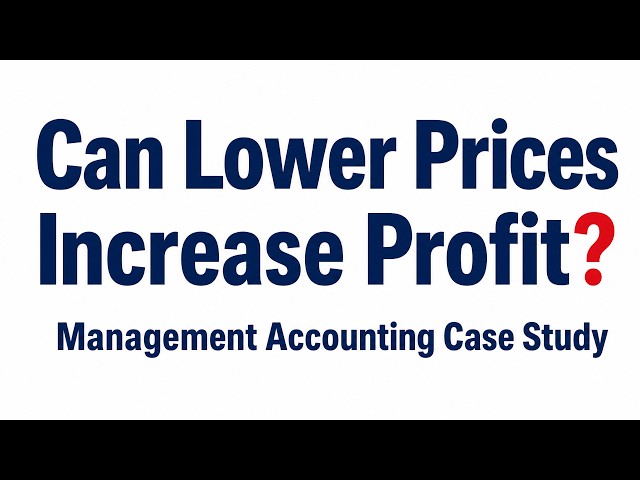 Can Lower Prices Increase Profit? | Management Accounting Case Study