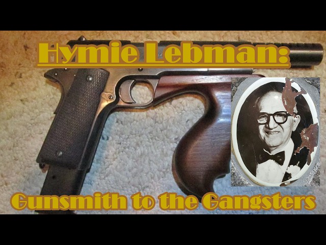 Hymie Lebman: Gunsmith of the Gangsters