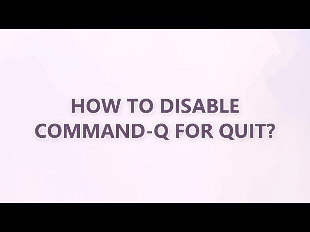 How to disable command-Q for Quit? (9 SOLUTIONS!!)