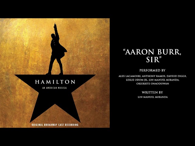 "Aaron Burr, Sir" from HAMILTON