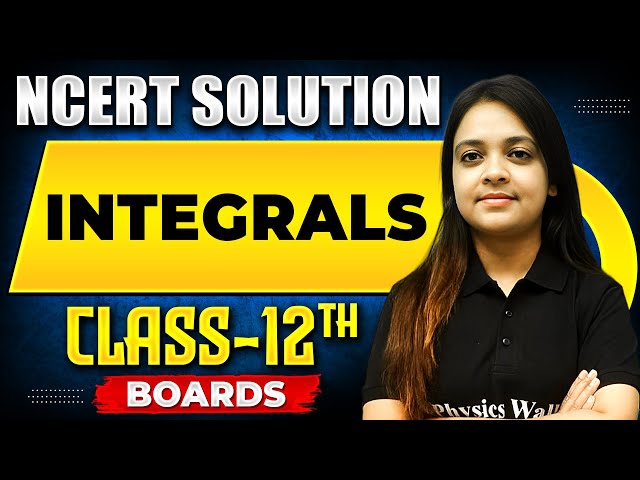 INTEGRALS - NCERT Solutions | MATHS Chapter 10 |  Class-12th Boards