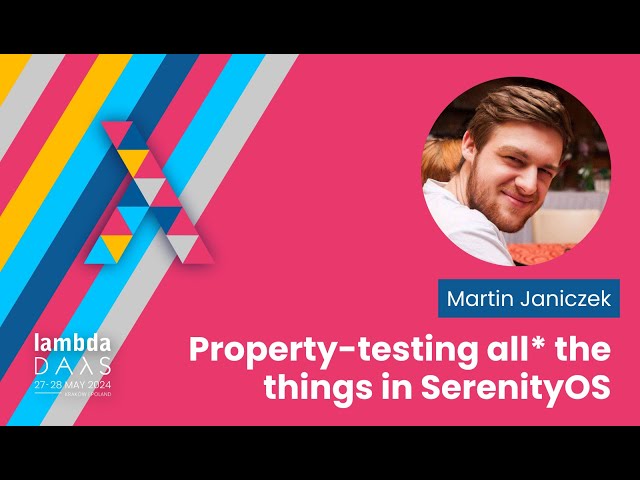 Property-testing all* the things in SerenityOS - Martin Janiczek | Lambda Days 2024