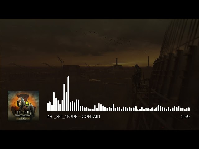 S.T.A.L.K.E.R. 2: Heart of Chornobyl OST - _SET_MODE --CONTAIN