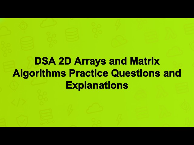 DSA 2D Arrays and Matrix Algorithms Practice Questions and Explanations