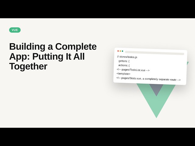 Vue.js + Pinia - Web development basic Series: Building a Complete App: Putting It All Together