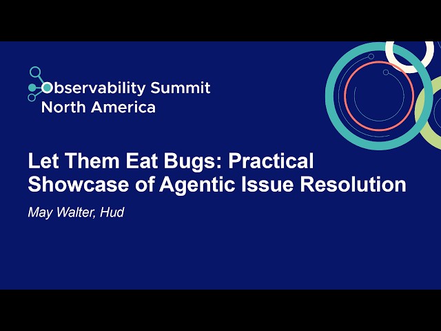 Let Them Eat Bugs: Practical Showcase of Agentic Issue Resolution - May Walter, Hud