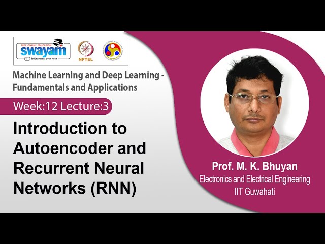 Lec 43: Introduction to Autoencoder and Recurrent Neural Networks (RNN)