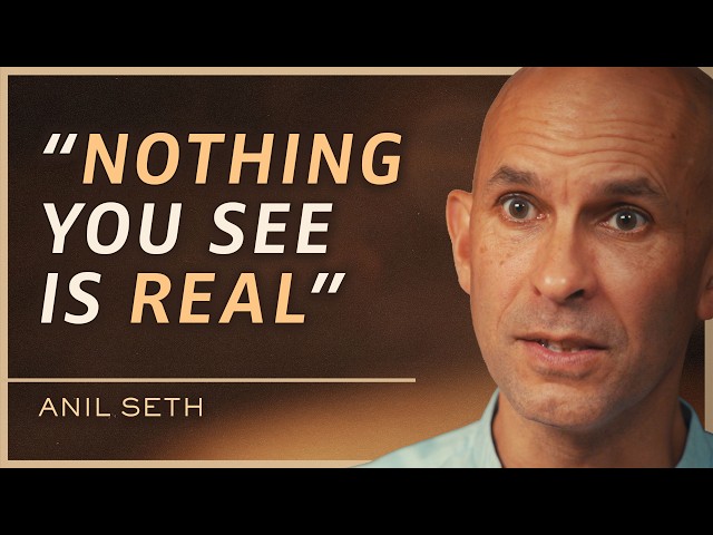 Your Perception of Reality & Self Is a Hallucination | Anil Seth