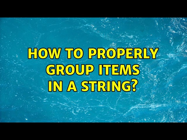 How to properly group items in a string? (4 Solutions!!)