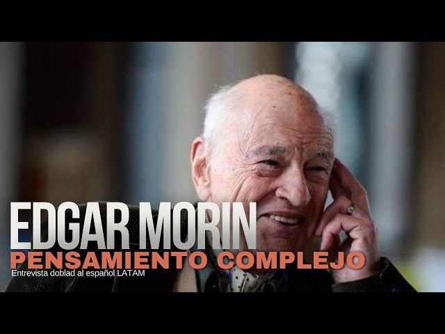 Edgar Morin - Pensamiento Complejo- Naturaleza del Hombre -Entrevista doblada al Español