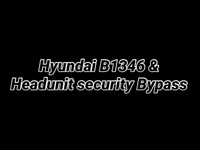 Hyundai B1346 code (Clock spring replacement) and Coding the Hyundai headunit bypassing the security