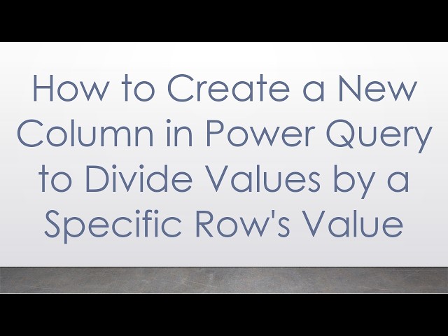 How to Create a New Column in Power Query to Divide Values by a Specific Row's Value