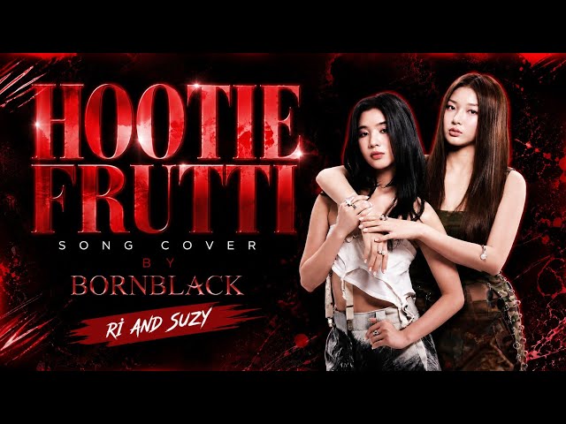 BORNBLACK — "HOOTIE FRUTTI" | SPECIAL DUET BY RI & SUZY| ORG. BY KATSEYE