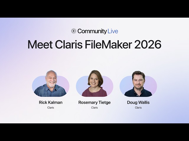 Community Live 47: Meet Claris FileMaker 2026