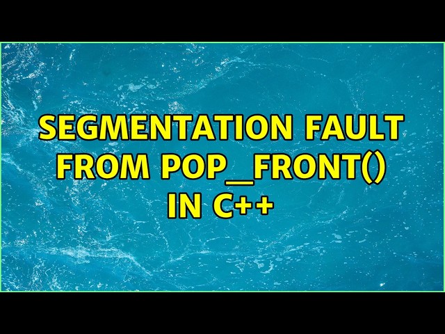 Segmentation fault from pop_front() in C++