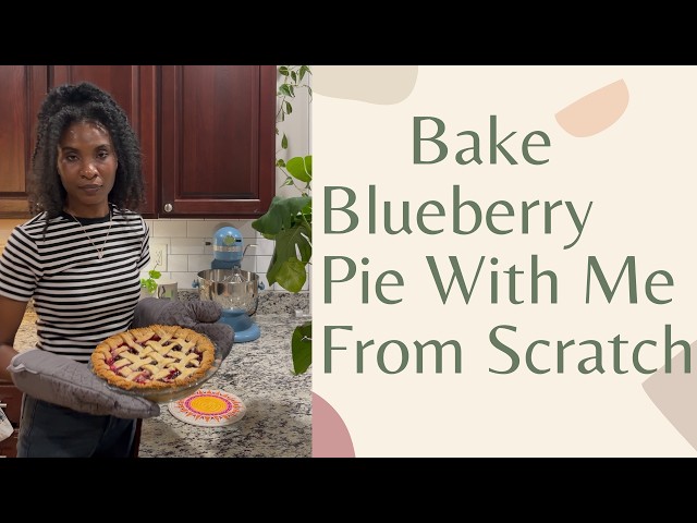 Bake Blueberry Pie With Me From Scratch