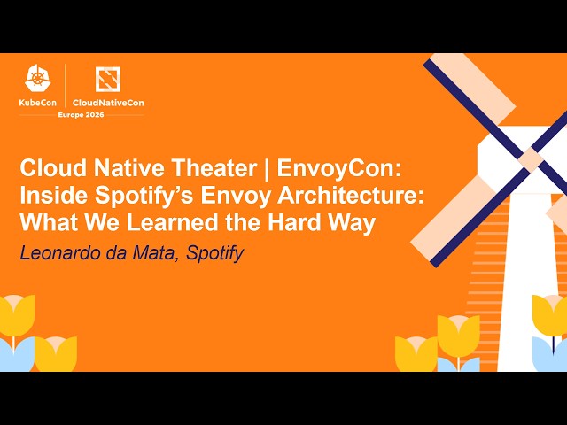 Cloud Native Theater | EnvoyCon: Inside Spotify’s Envoy Architecture: What We Le... Leonardo da Mata